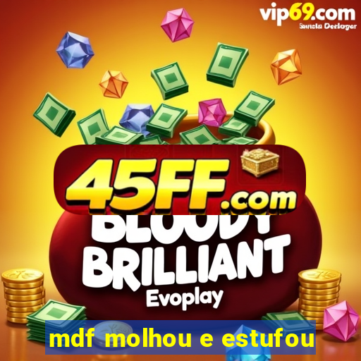 mdf molhou e estufou
